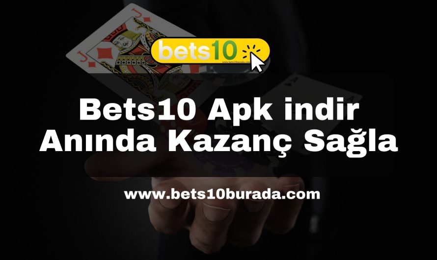 Bets10 Apk indir Anında Kazanç Sağla